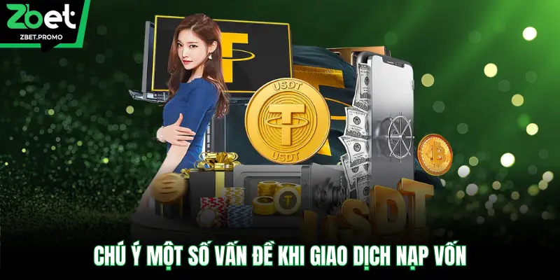 Chú ý một số vấn đề khi giao dịch nạp vốn