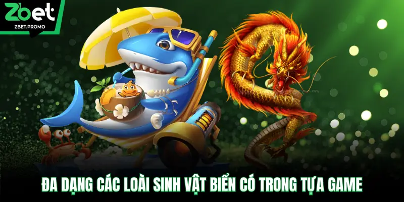 Đa dạng các loài sinh vật biển có trong tựa game