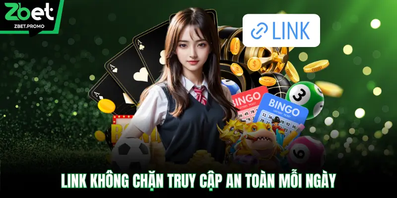 Link không chặn truy cập an toàn mỗi ngày
