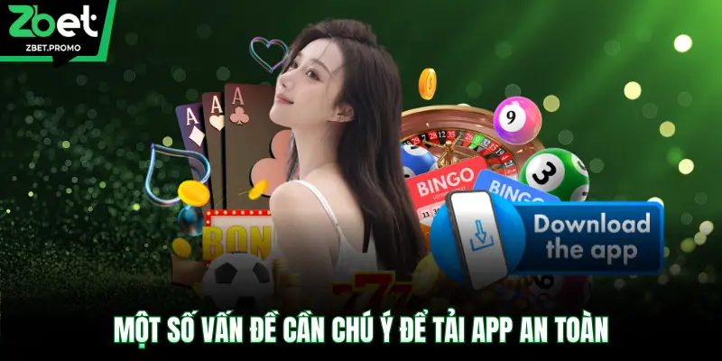 Một số vấn đề cần chú ý để tải app an toàn