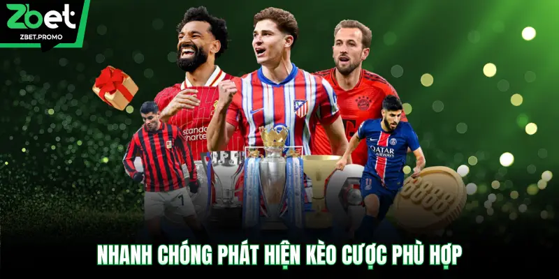 Nhanh chóng phát hiện kèo cược phù hợp