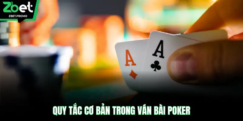 Quy tắc cơ bản trong ván bài Poker 