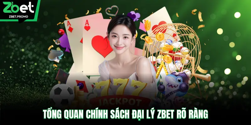 Tổng quan chính sách đại lý ZBET rõ ràng