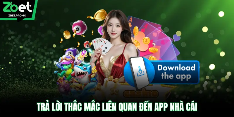Trả lời thắc mắc liên quan đến app nhà cái