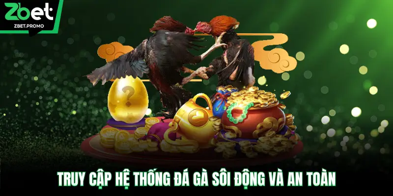 Truy cập hệ thống đá gà sôi động và an toàn